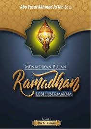 Menjadikan Bulan Ramadhan Lebih Bermakna